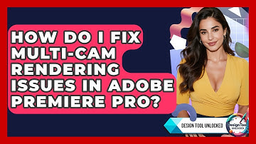 How Do I Fix Multi-cam Rendering Issues In Adobe Premiere Pro? - Design Tool Unlocked