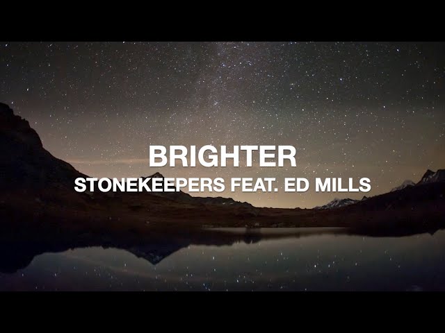 STONEKEEPERS feat. ED MILLS - BRIGHTER (LYRICS) class=