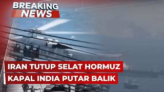 Breaking News  Iran Tutup Selat Hormuz Minta Kapal India Putar Balik