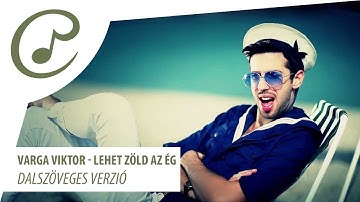 Varga Viktor - Lehet zöld az ég (dalszöveggel - lyrics video)