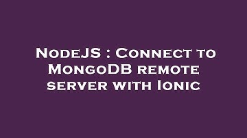 NodeJS : Connect to MongoDB remote server with Ionic