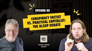 Episode #88: Conspiracy Factist vs. Practical Capitalist: The Alsop Debate
