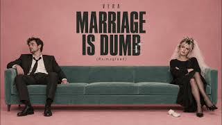 Vera — Marriage Is Dumb (Reimagined)