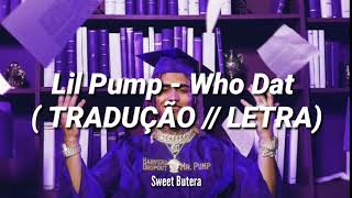 Lil Pump - Who Dat ( TRADUÇÃO// LEGENDADO)