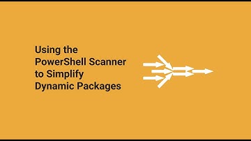 🔴Using the PowerShell Scanner to Simplify Dynamic Packages