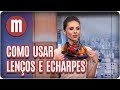 Como usar lenços e echarpes - Mulheres (07/09/17)