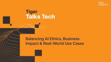 Tiger Talks Tech: Balancing AI Ethics, Business Impact & Real World Use Cases