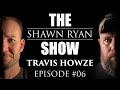 Shawn Ryan Show #006 Heroic Firefighter / PTSD Advocate Travis Howze