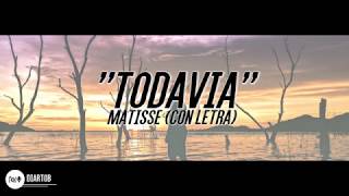 ► Matisse - Todavía (CON LETRA)