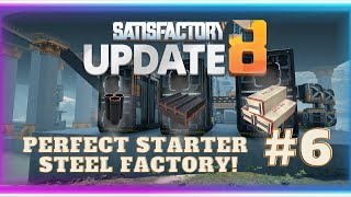 The Perfect Starter Steel Factory | Beginners Guide | E6 | Satisfactory Update 8