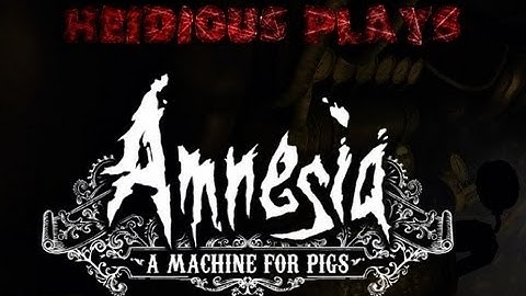 Amnesia: A Machine For Pigs [Part 4] *I Am Narrator Man!*