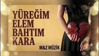 Yüreği̇m Elem Bahtim Kara(M&Z Müzi̇k)