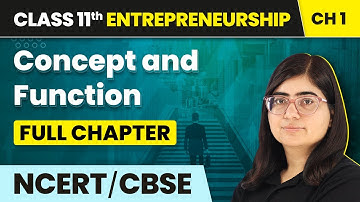 Concept and Function - Full Chapter Explanation and NCERT Solutions | Class 11 Entrepreneurship Ch 1