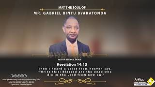 Celebrating the Life of the Late MR. GABRIEL BINTU BYAKATONDA.