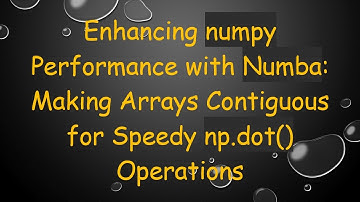 Enhancing numpy Performance with Numba: Making Arrays Contiguous for Speedy np.dot() Operations