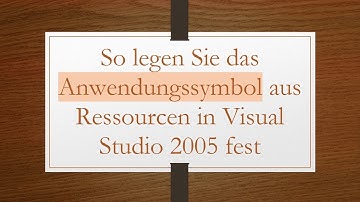 So legen Sie das Anwendungssymbol aus Ressourcen in Visual Studio 2005 fest
