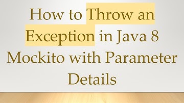 How to Throw an Exception in Java 8 Mockito with Parameter Details