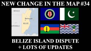 New Change in the Map - 34: Belize Island Dispute + Lots of Updates Details
