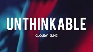 Unthinkable - Cloudy June (Lyrics)