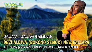 VLOG...!!! JALAN - JALAN BARENG DEVI ALDIVA NEW PALLAPA (BOKONG SEMOK) KE GUNUNG BROMO // PART 2 \\\\