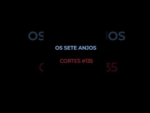 [CORTES #135] OS SETE ANJOS
