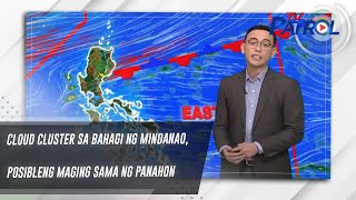 Cloud cluster sa bahagi ng Mindanao, posibleng maging sama ng panahon | TV Patrol
