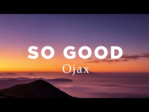 So Good - Ojax (Lyrics)