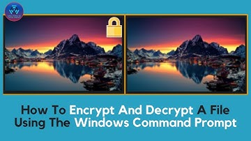 How To Encrypt And Decrypt A File Using The Windows Command Prompt