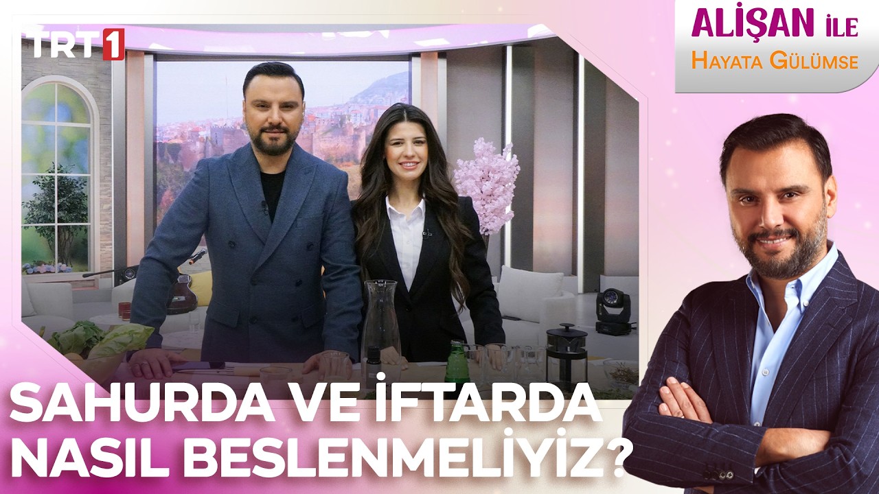 Ramazan boyunca sahurda ve iftarda nasıl beslenmeliyiz? | #AlişanileHayataGülümse