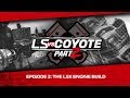 LS vs. Coyote 2 Episode 2: The LSX Engine Build