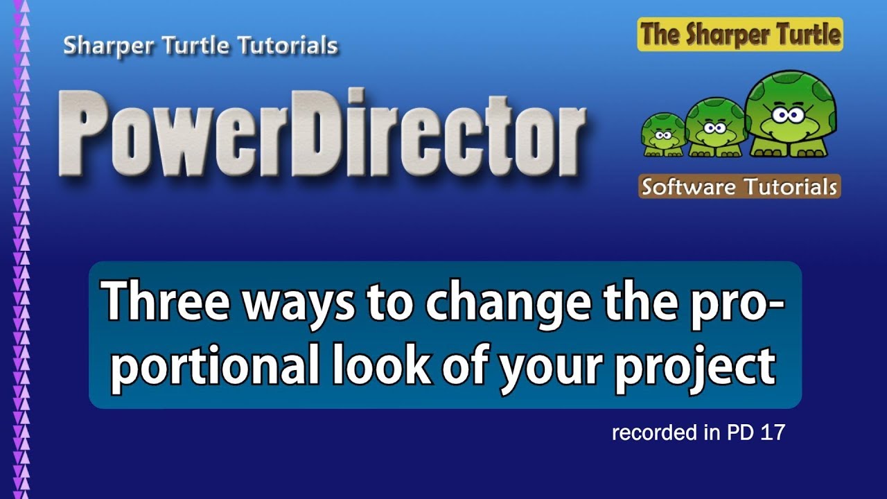 powerdirector 17 free PowerDirector - Three ways to change the proportional look of your project