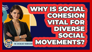 Why Is Social Cohesion Vital For Diverse Social Movements? - The Sociology Workshop