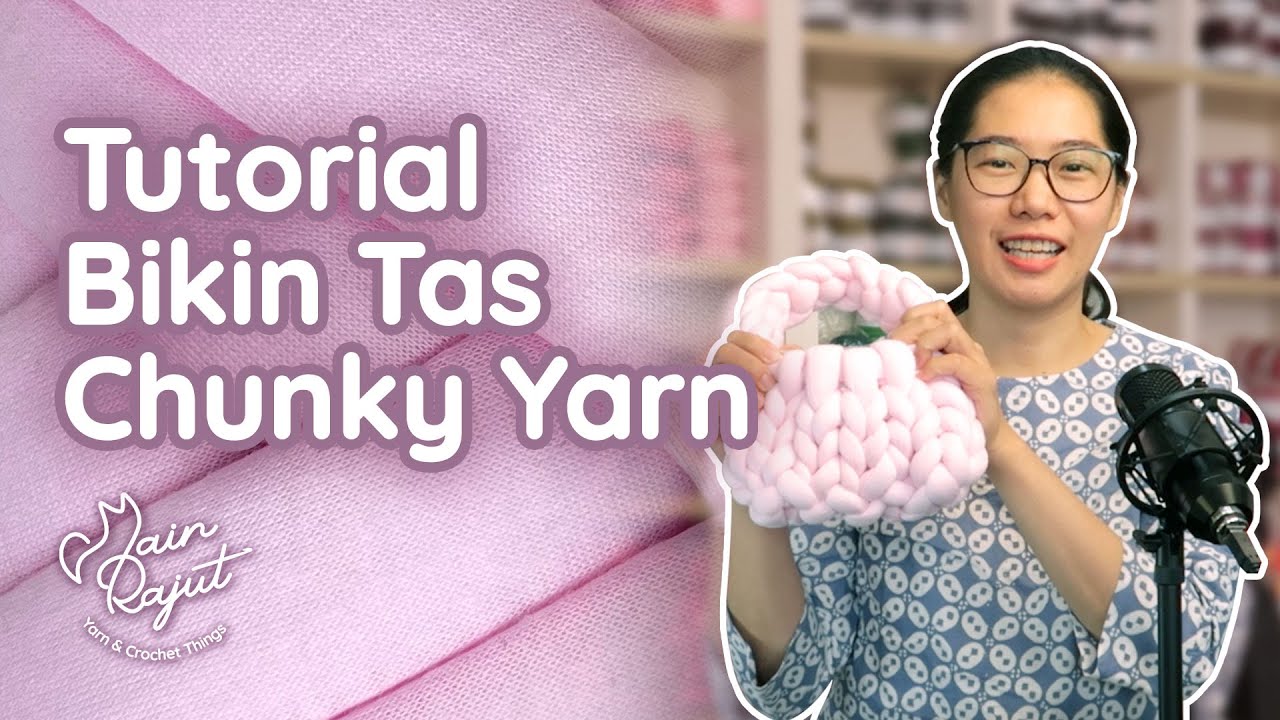 Semudah Ini Bikin Tas Pakai Chunky Yarn, Gak Perlu Hakpen