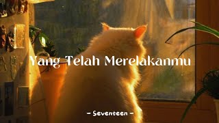 Yang Telah Merelakanmu - Seventeen (lyrics)