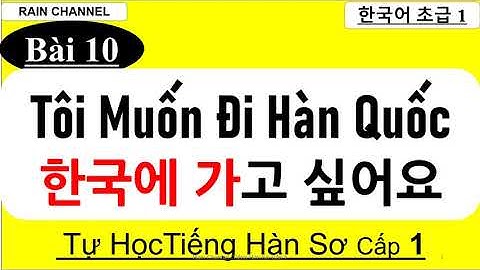 Bài 10:  Ngữ Pháp Muốn... V고 싶다/고 싶어하다+ So Sanh 보다(더)-Tự học tiếng Hàn sơ cấp 1 online-giao tiếp