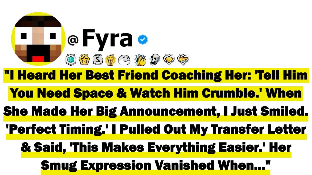 "I Heard Her Best Friend Coaching Her 'Tell Him You Need Space & Watch Him Crumble' When She Made He