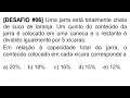 🔥 [Desafio #06] Uma jarra está totalmente cheia de suco de laranja...