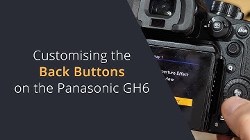 Customising the Back Buttons on the Lumix GH6 & GH7 | Set Custom Buttons on Panasonic Lumix Cameras