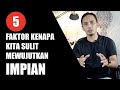 5 Faktor kenapa kita sulit mewujutkan IMPIAN || Berbagi Santai