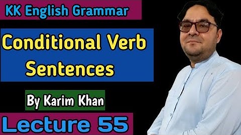 Lecture 55: Conditional Verbs/Sentences By Karim Khan