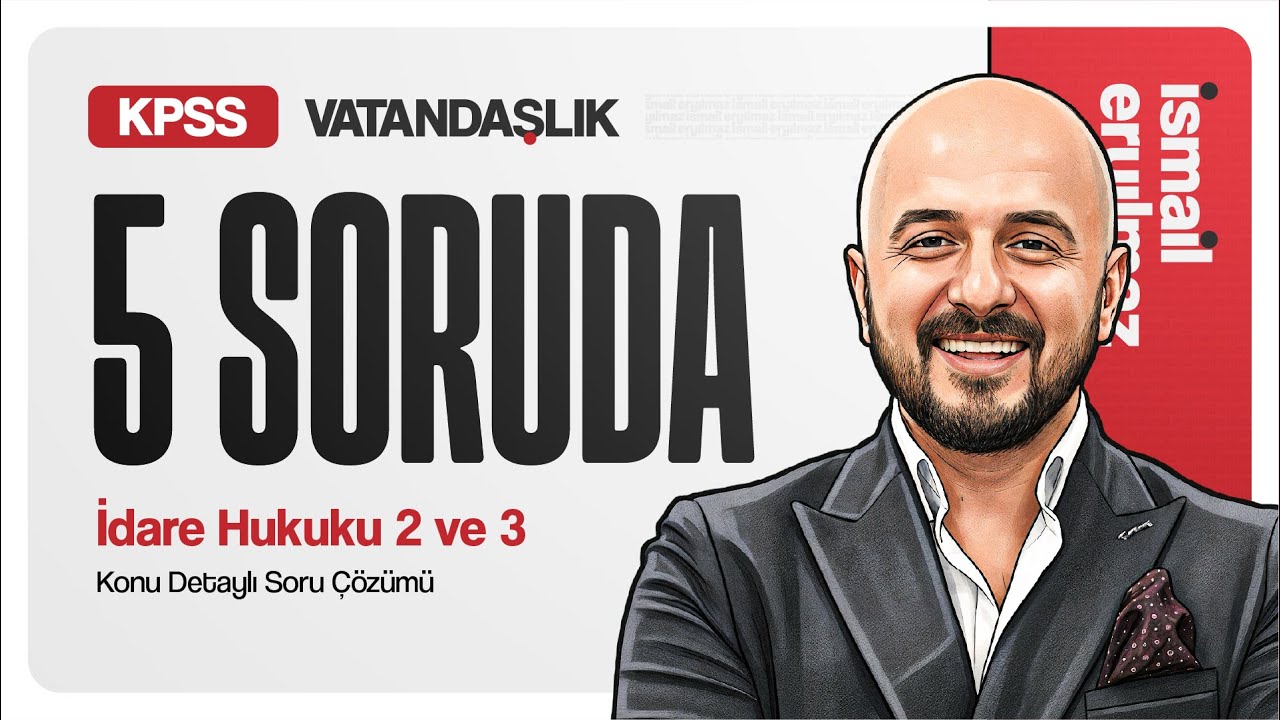 5 Soruda / İdare Hukuku - 2 ve 3 / Konu Detaylı Soru Çözümü