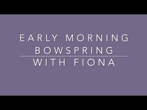 Early morning Bowspring with Fiona
