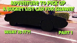 Shawn Found A Bucket List Car...Time For An Adventure To Go Pick It Up! Part 1!