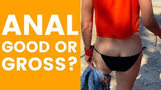 Is Anal Sex Good or Gross? Do or not do?