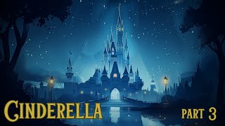 Cinderella: Part 3 ✨ A Sleepy Fairytale  Classic Fairytale for Sleep