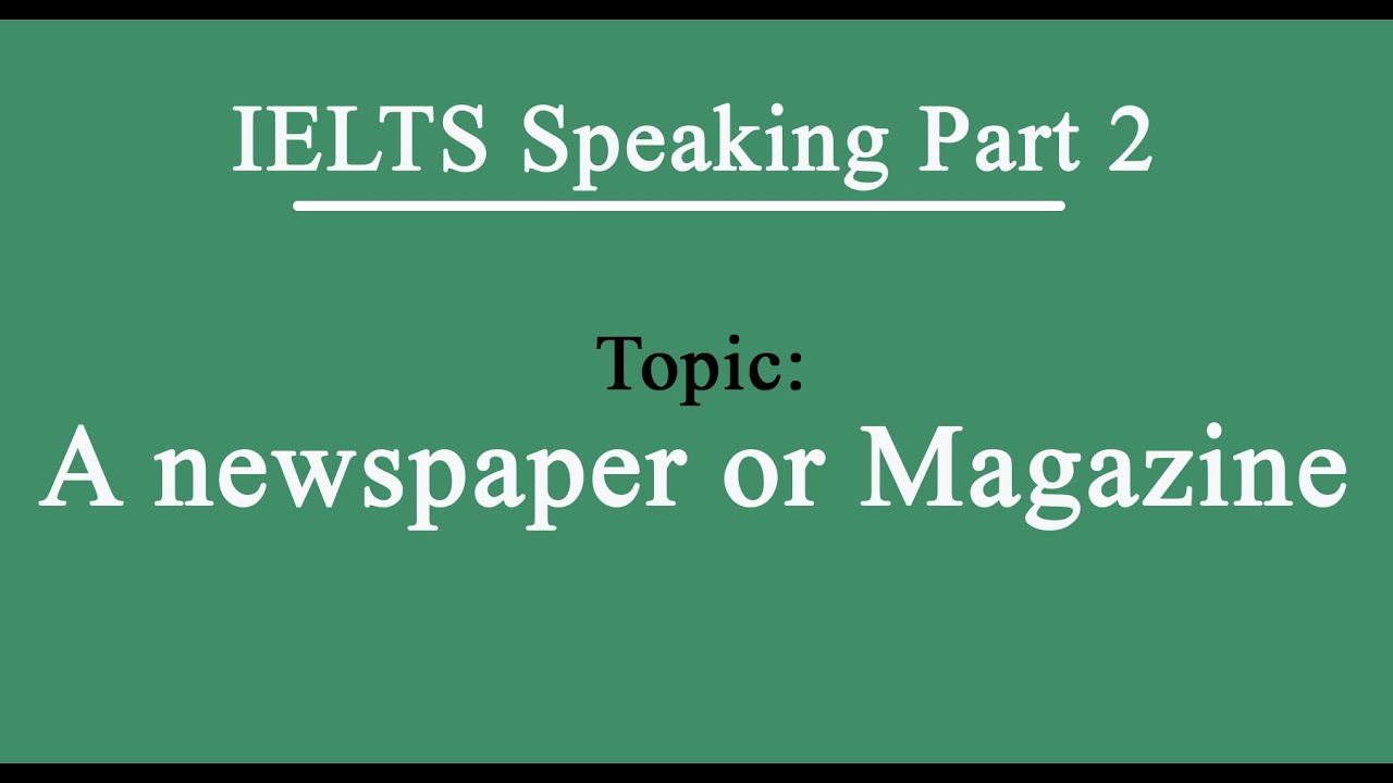 IELTS Speaking Part 2 Topic A Newspaper or Magazine YouTube
