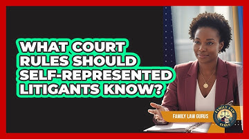 What Court Rules Should Self-Represented Litigants Know?