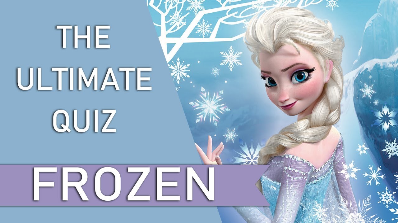 the ultimate FROZEN quiz YouTube
