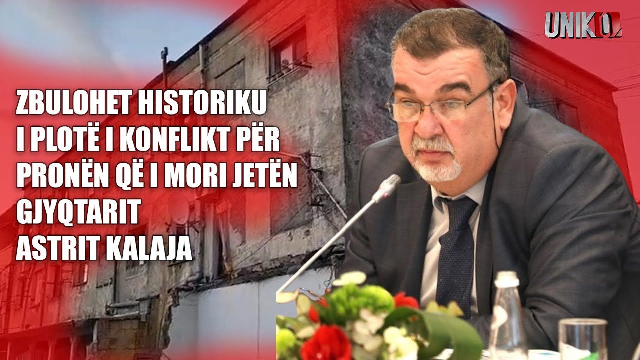 Uniko - Zbulohet historiku i plotë i konfliktit për pronën që i mori jetën gjyqtarit Astrit Kalaja