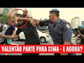 COMO AGIR QUANDO VALENTÃO PARTE PARA CIMA? POLICIAIS E VIGILANTES #06